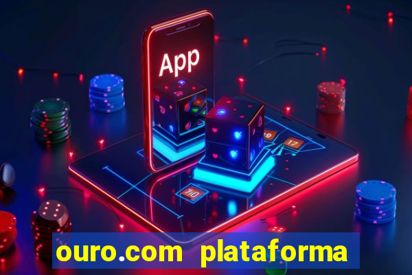 ouro.com plataforma de jogos